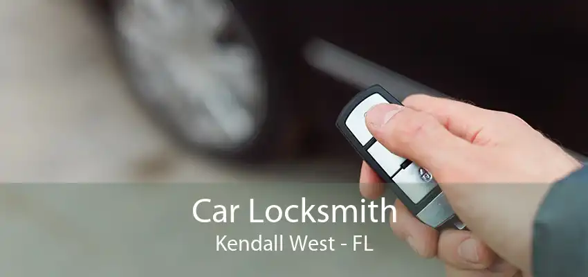 Car Locksmith Kendall West - FL