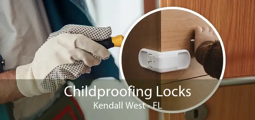 Childproofing Locks Kendall West - FL