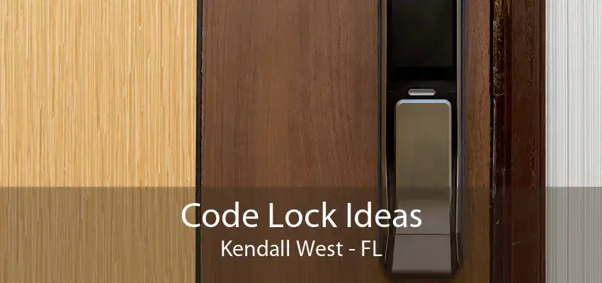 Code Lock Ideas Kendall West - FL