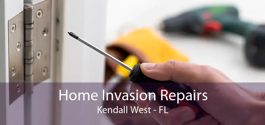 Home Invasion Repairs Kendall West - FL