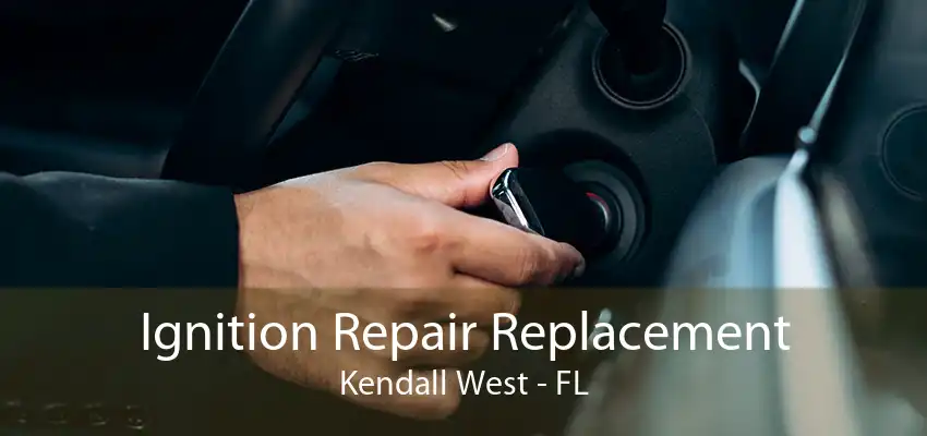 Ignition Repair Replacement Kendall West - FL