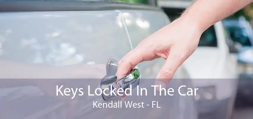 Keys Locked In The Car Kendall West - FL